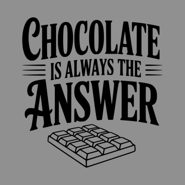Chocolate Is Always the Answer by Frank Ring