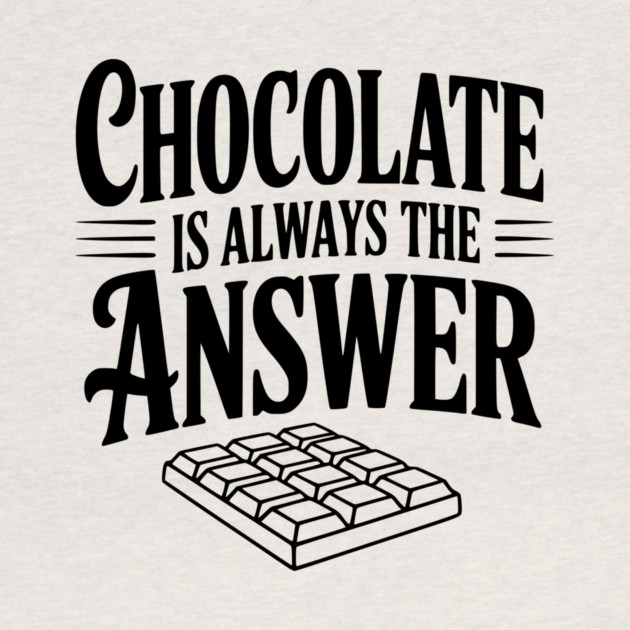Chocolate Is Always the Answer by Frank Ring