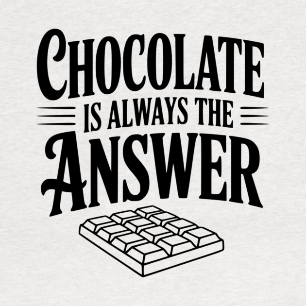 Chocolate Is Always the Answer by Frank Ring