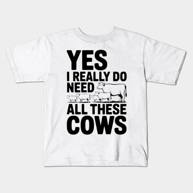 Yes I Really Do Need All These Cows Kids T-Shirt by Frank Ring