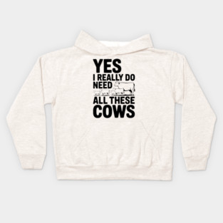 Yes I Really Do Need All These Cows Kids Hoodie