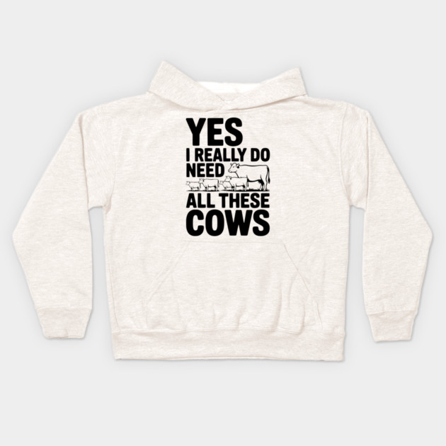 Yes I Really Do Need All These Cows Kids Hoodie by Frank Ring