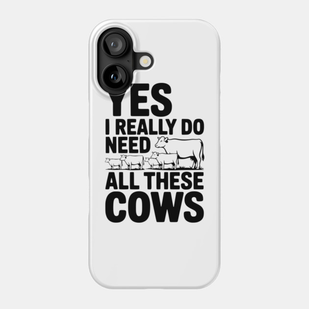 Yes I Really Do Need All These Cows Phone Case by Frank Ring