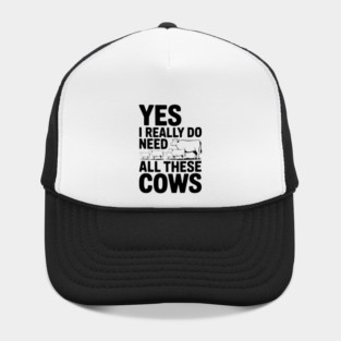 Yes I Really Do Need All These Cows Hat
