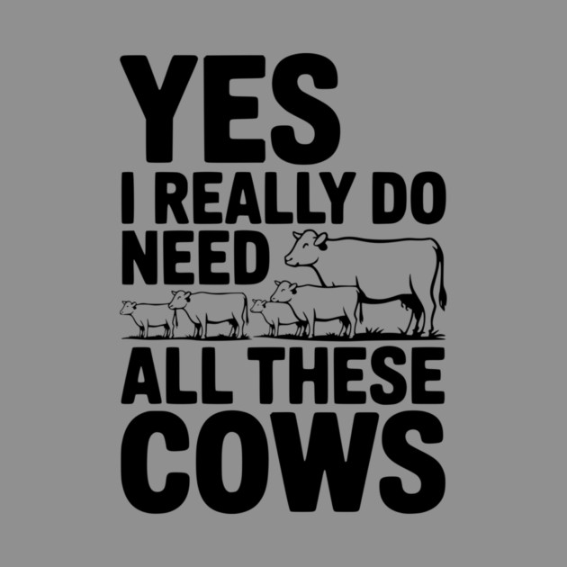 Yes I Really Do Need All These Cows by Frank Ring