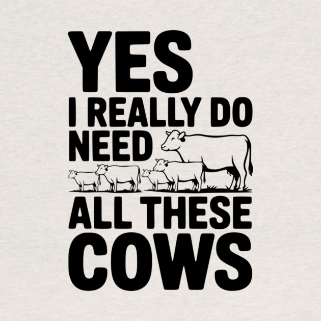 Yes I Really Do Need All These Cows by Frank Ring