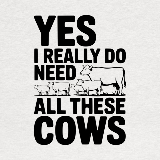Yes I Really Do Need All These Cows by Frank Ring