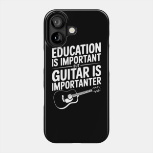 Education is Important Guitar is Importanter Phone Case