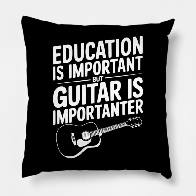 Education is Important Guitar is Importanter Pillow by Frank Ring
