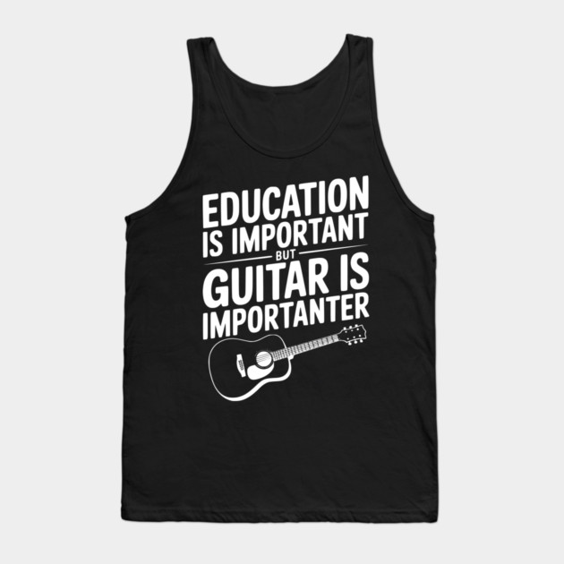 Education is Important Guitar is Importanter Tank Top by Frank Ring