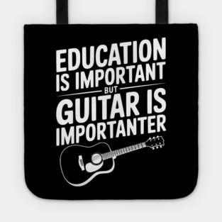 Education is Important Guitar is Importanter Tote