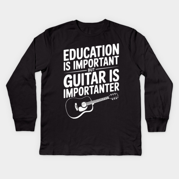 Education is Important Guitar is Importanter Kids Long Sleeve T-Shirt by Frank Ring