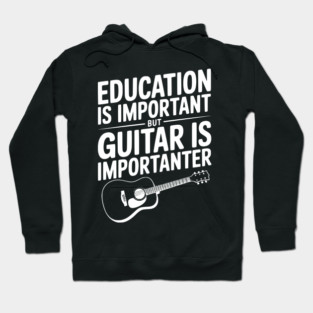 Education is Important Guitar is Importanter Hoodie