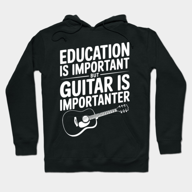 Education is Important Guitar is Importanter Hoodie by Frank Ring