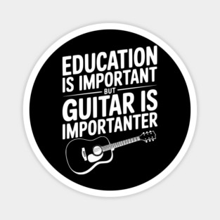 Education is Important Guitar is Importanter Magnet