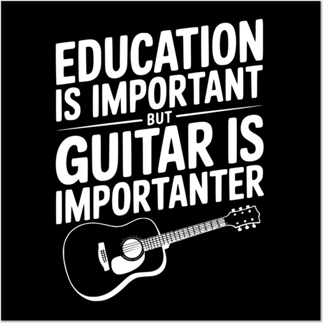 Education is Important Guitar is Importanter Wall Art by Frank Ring