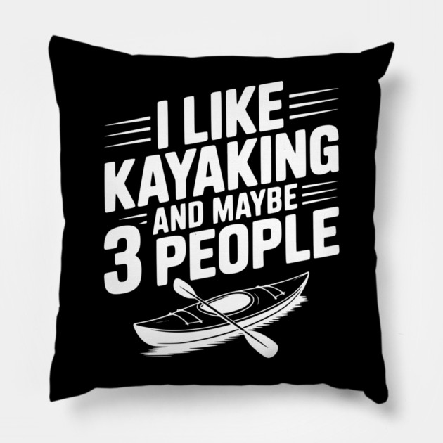 I Like Kayaking and Maybe 3 People Pillow by Frank Ring