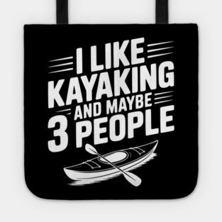 I Like Kayaking and Maybe 3 People Tote