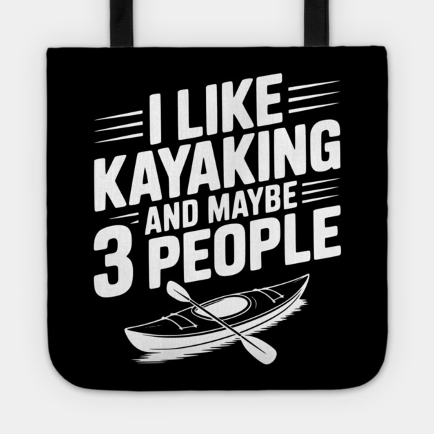 I Like Kayaking and Maybe 3 People Tote by Frank Ring