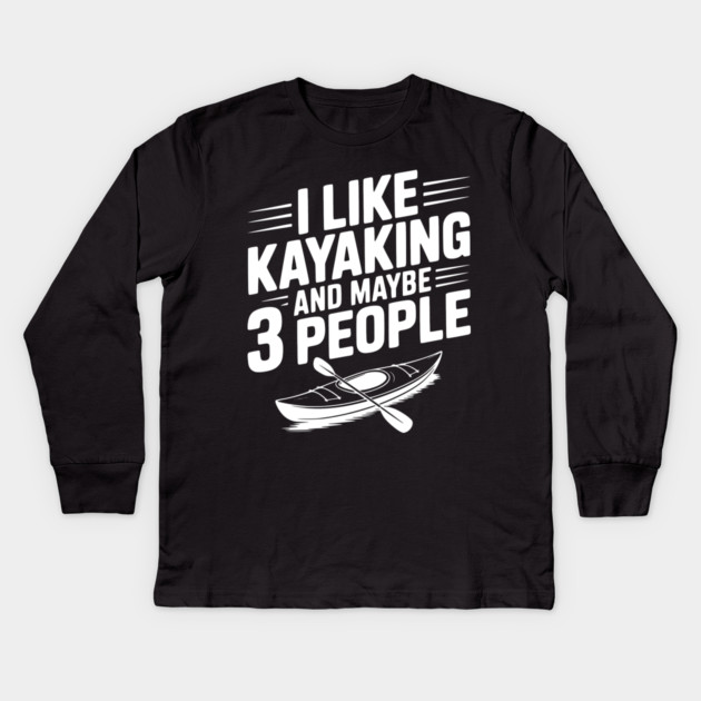 I Like Kayaking and Maybe 3 People Kids Long Sleeve T-Shirt by Frank Ring