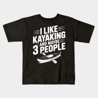 I Like Kayaking and Maybe 3 People Kids T-Shirt