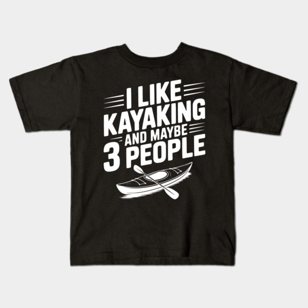 I Like Kayaking and Maybe 3 People Kids T-Shirt by Frank Ring