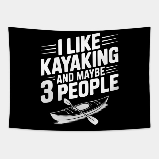 I Like Kayaking and Maybe 3 People Tapestry by Frank Ring