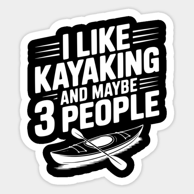 I Like Kayaking and Maybe 3 People Sticker by Frank Ring