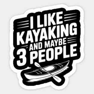 I Like Kayaking and Maybe 3 People Magnet
