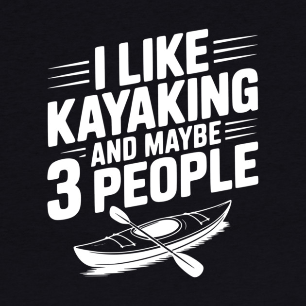 I Like Kayaking and Maybe 3 People by Frank Ring