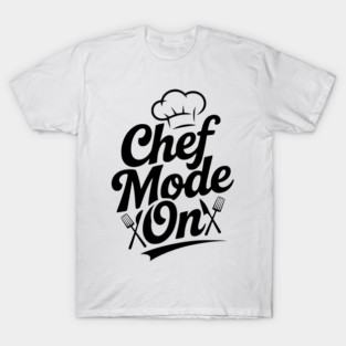 Chef Mode On T-Shirt
