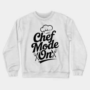 Chef Mode On Crewneck Sweatshirt