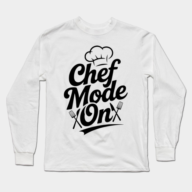 Chef Mode On Long Sleeve T-Shirt by Frank Ring