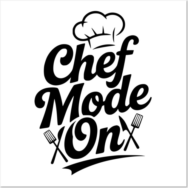Chef Mode On Wall Art by Frank Ring