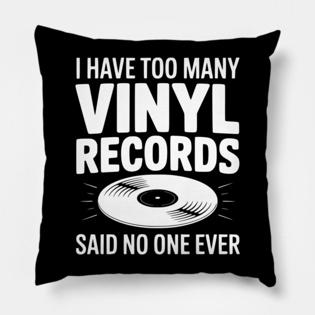 I Have Too Many Vinyl Records Said No One Ever Pillow by Frank Ring