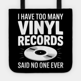 I Have Too Many Vinyl Records Said No One Ever Tote