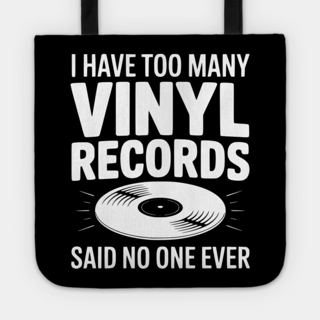 I Have Too Many Vinyl Records Said No One Ever Tote by Frank Ring