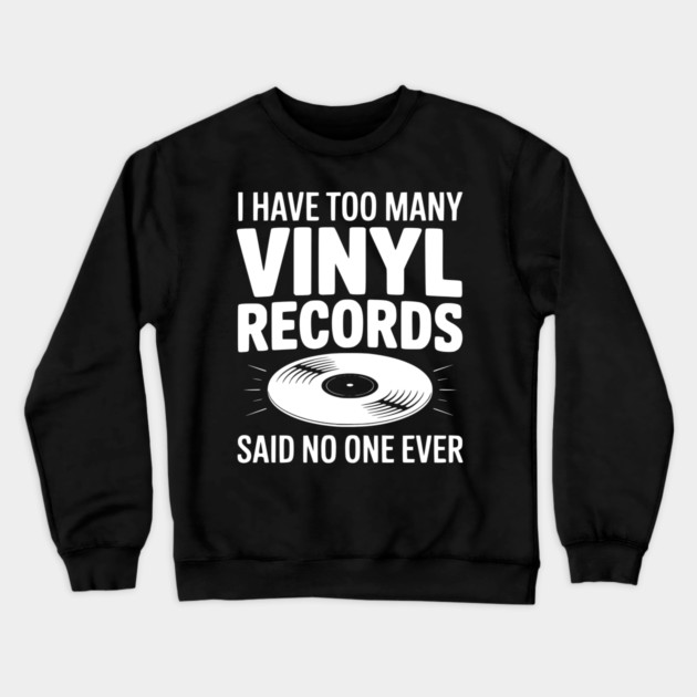 I Have Too Many Vinyl Records Said No One Ever Crewneck Sweatshirt by Frank Ring