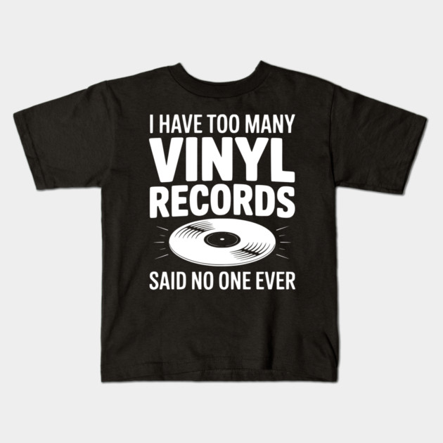 I Have Too Many Vinyl Records Said No One Ever Kids T-Shirt by Frank Ring