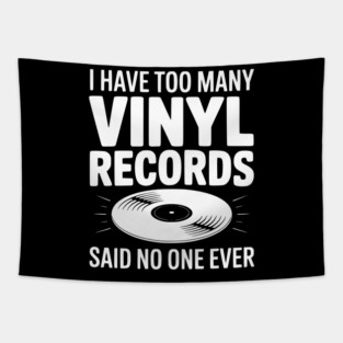 I Have Too Many Vinyl Records Said No One Ever Tapestry