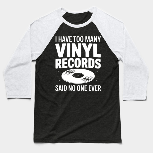 I Have Too Many Vinyl Records Said No One Ever Baseball T-Shirt by Frank Ring