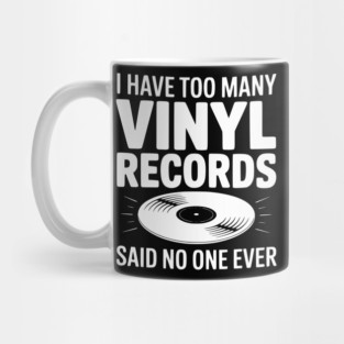 I Have Too Many Vinyl Records Said No One Ever Mug