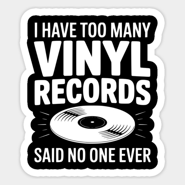 I Have Too Many Vinyl Records Said No One Ever Sticker by Frank Ring