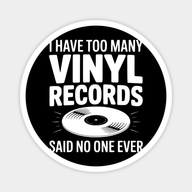 I Have Too Many Vinyl Records Said No One Ever Magnet by Frank Ring