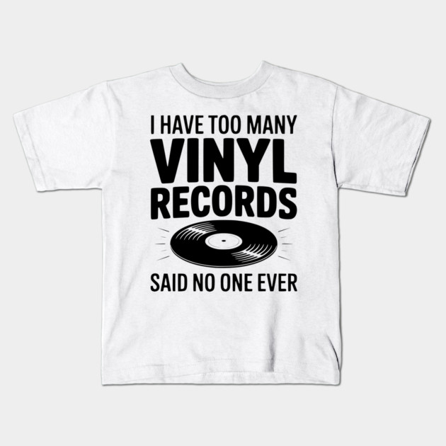 I Have Too Many Vinyl Records Said No One Ever Kids T-Shirt by Frank Ring