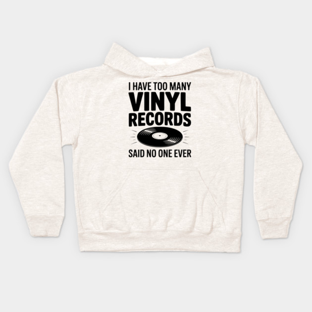 I Have Too Many Vinyl Records Said No One Ever Kids Hoodie by Frank Ring