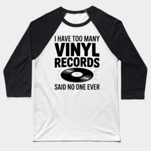 I Have Too Many Vinyl Records Said No One Ever Baseball T-Shirt