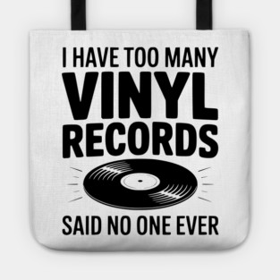 I Have Too Many Vinyl Records Said No One Ever Tote