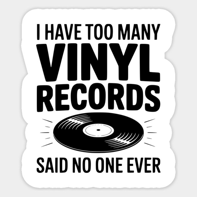 I Have Too Many Vinyl Records Said No One Ever Sticker by Frank Ring