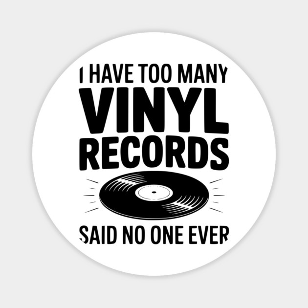 I Have Too Many Vinyl Records Said No One Ever Magnet by Frank Ring